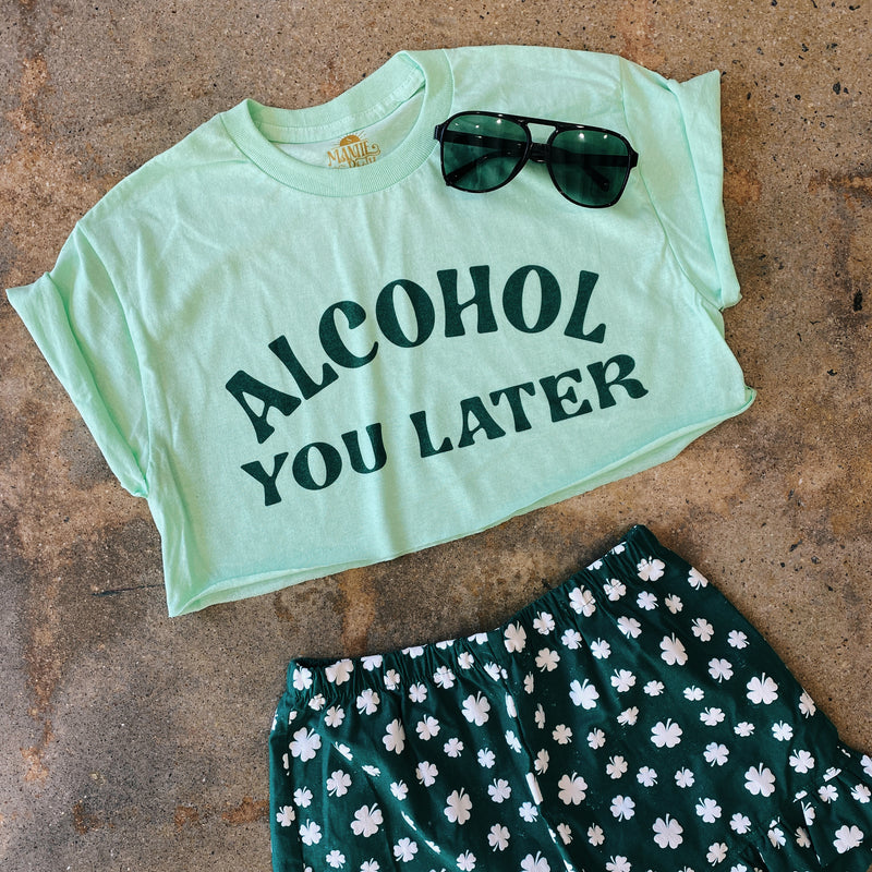 Alcohol You Later Crop Tee