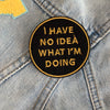 I Have No Idea What I’m Doing Patch