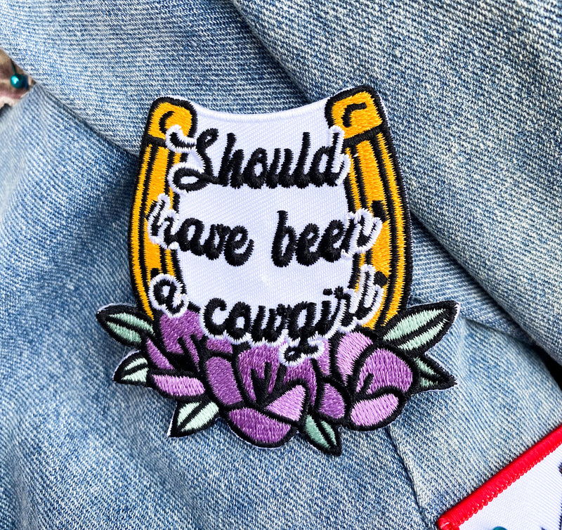 Should Have Been A Cowgirl PATCH